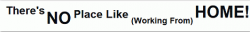 Thers no place like working from Home white 468x60.png