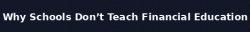 Why Schools Dont Teach Financial Education 468x60 GIF banner.gif