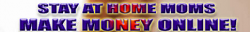 Stay At Home Moms and Make Money Online 469x60.png
