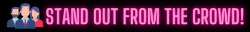STAND OUT FROM THE CROWD!.png
