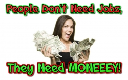 PeopleDontNeedJobs.JPG