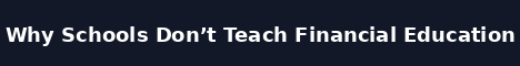 Why Schools Don't Teach Financial Educat